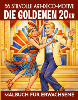 Die Goldenen 20er - Malbuch für Erwachsene: 56 stilvolle Art-Decó-Motive